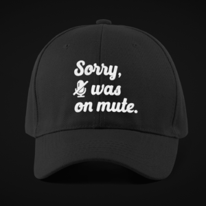 "Sorry, I was on mute." Dad hat